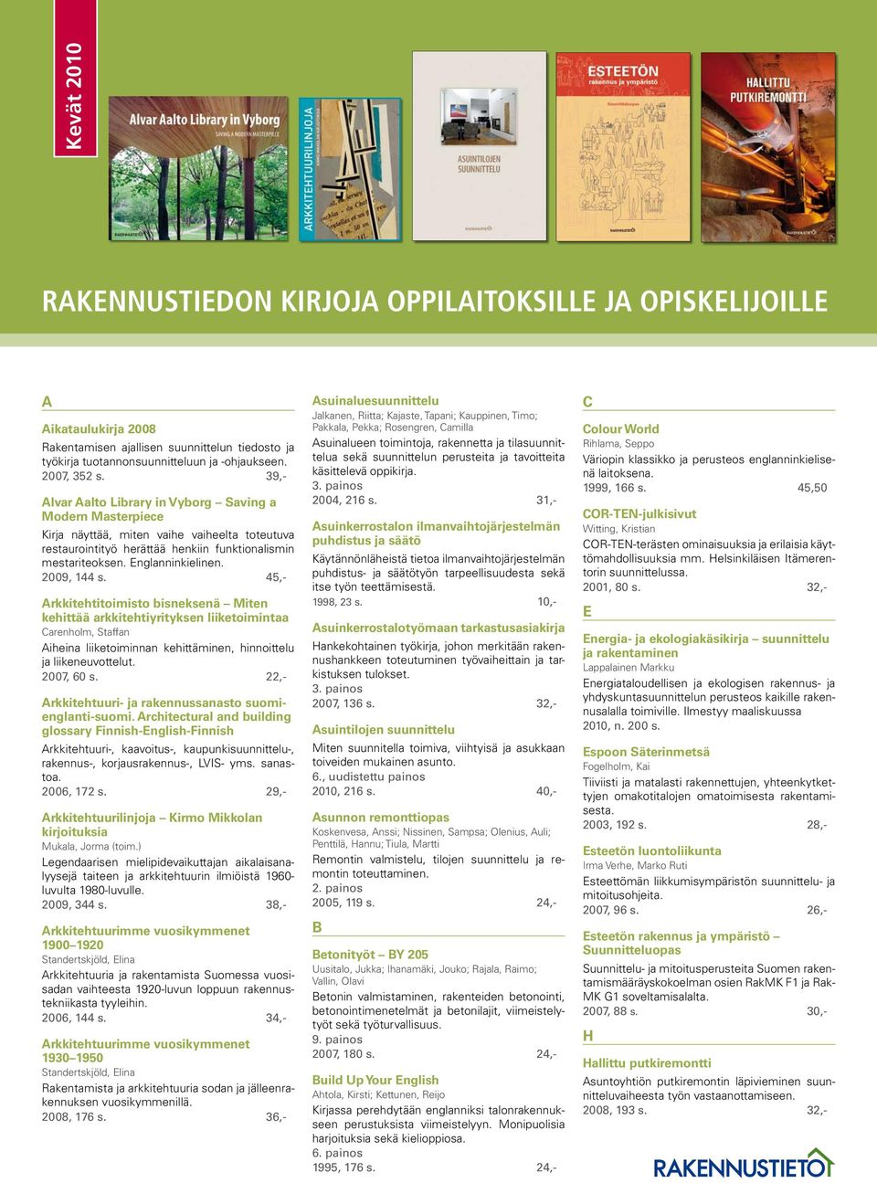 2009, 144 s. 45,- Arkkitehtitoimisto bisneksenä Miten kehittää arkkitehtiyrityksen liiketoimintaa Carenholm, Staffan Aiheina liiketoiminnan kehittäminen, hinnoittelu ja liikeneuvottelut. 2007, 60 s.