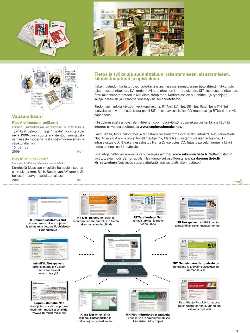 Kortistoissa on suunnittelu- ja työohjeita, lakeja, asetuksia ja viranomaismääräyksiä sekä tuotetietoa. Vapaa-aikaan! Play Architecture -pelikortit Laitinen, I; Metsähonkala, M;.
