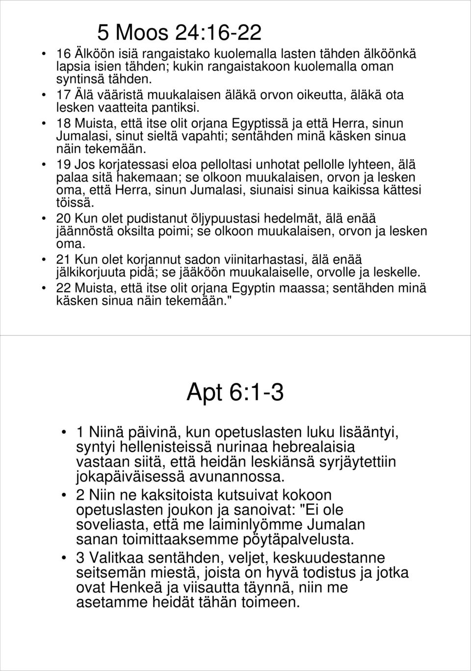 18 Muista, että itse olit orjana Egyptissä ja että Herra, sinun Jumalasi, sinut sieltä vapahti; sentähden minä käsken sinua näin tekemään.