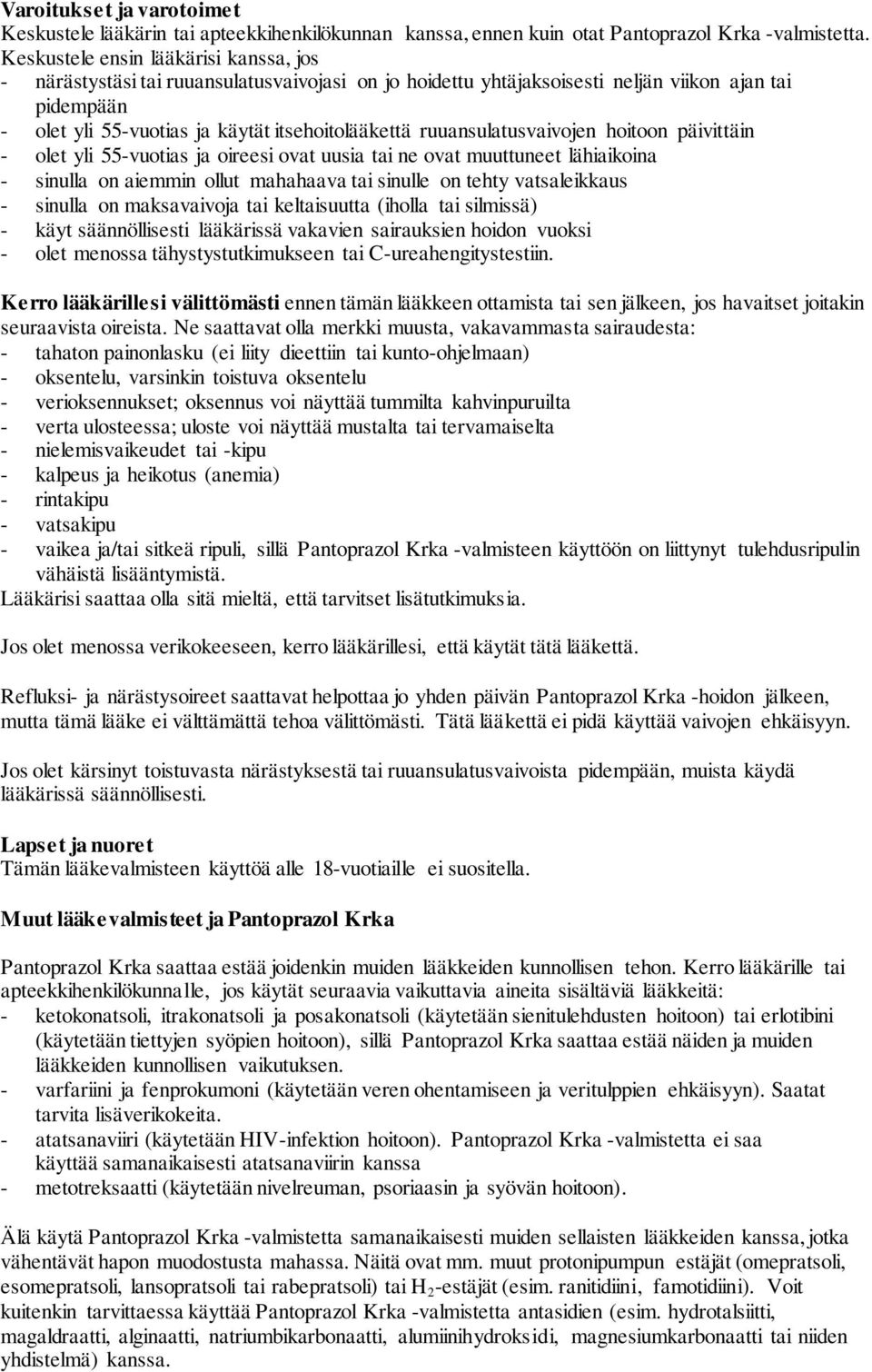 ruuansulatusvaivojen hoitoon päivittäin - olet yli 55-vuotias ja oireesi ovat uusia tai ne ovat muuttuneet lähiaikoina - sinulla on aiemmin ollut mahahaava tai sinulle on tehty vatsaleikkaus -