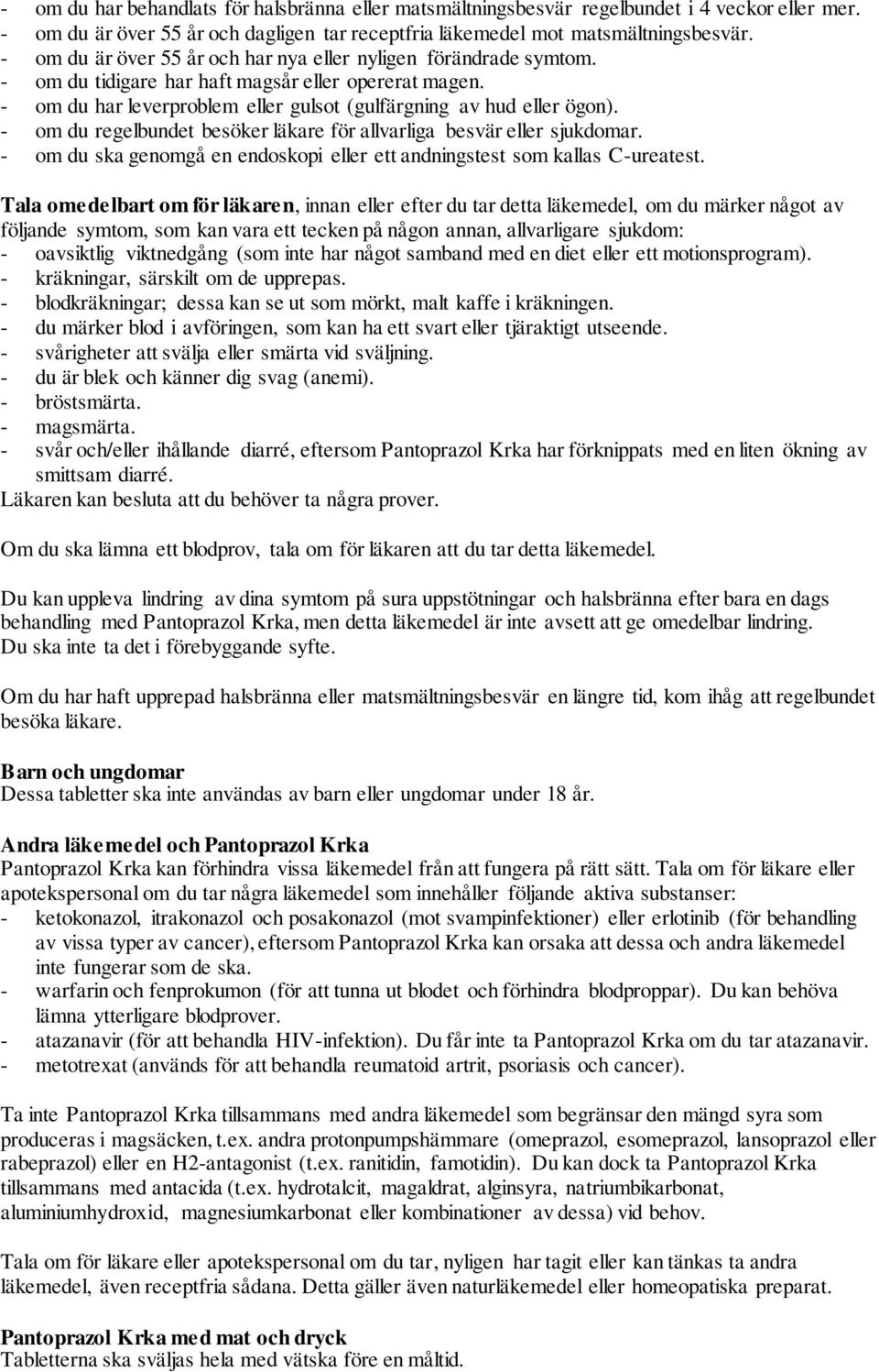 - om du regelbundet besöker läkare för allvarliga besvär eller sjukdomar. - om du ska genomgå en endoskopi eller ett andningstest som kallas C-ureatest.