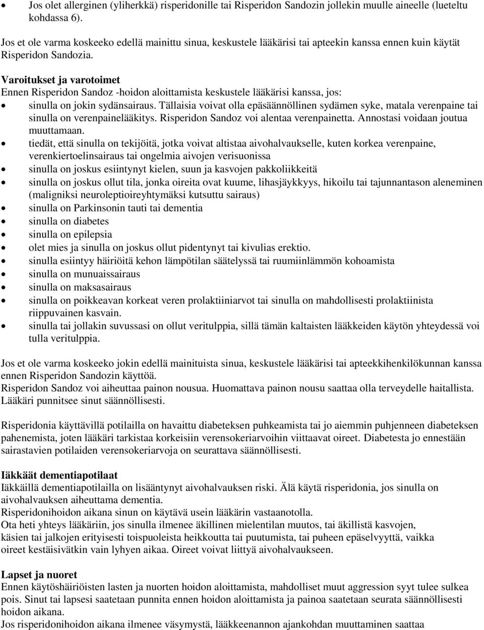 Varoitukset ja varotoimet Ennen Risperidon Sandoz -hoidon aloittamista keskustele lääkärisi kanssa, jos: sinulla on jokin sydänsairaus.