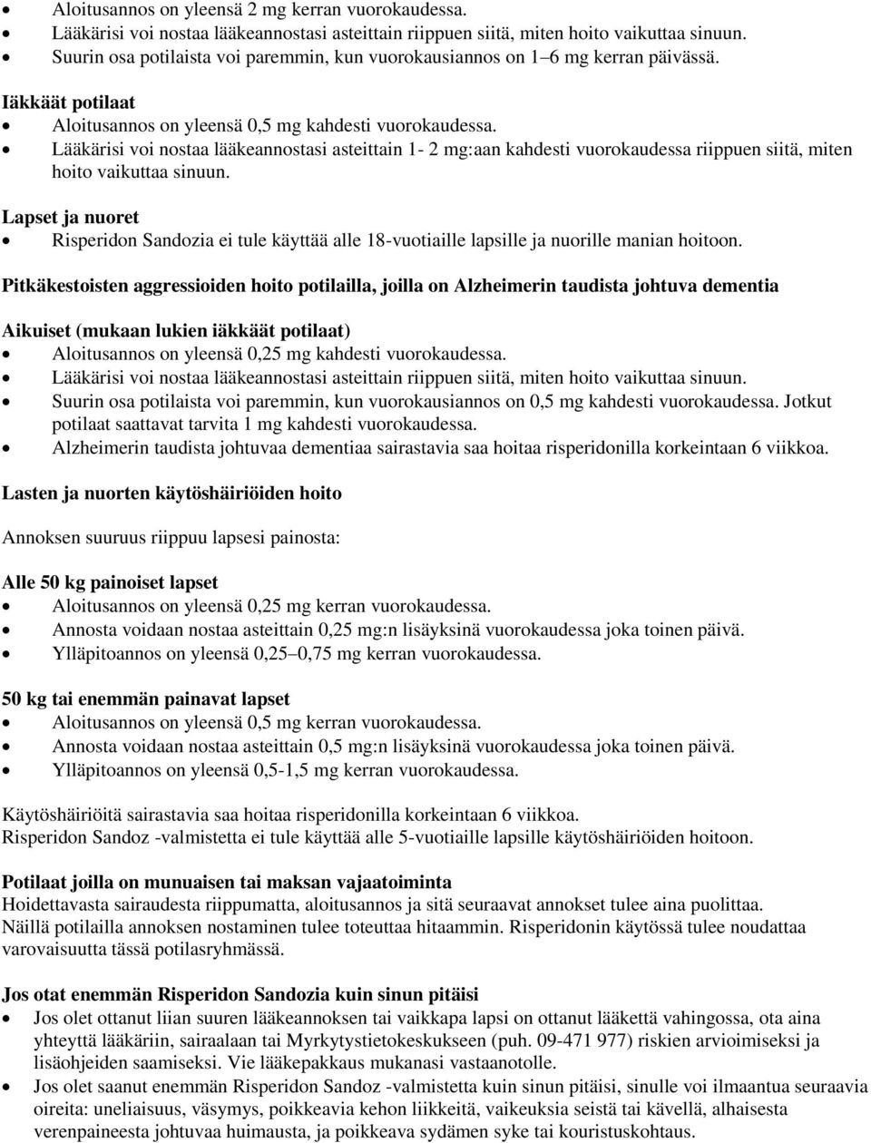 Lääkärisi voi nostaa lääkeannostasi asteittain 1-2 mg:aan kahdesti vuorokaudessa riippuen siitä, miten hoito vaikuttaa sinuun.