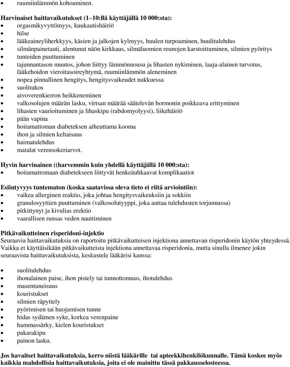 silmänpainetauti, alentunut näön kirkkaus, silmäluomien reunojen karstoittuminen, silmien pyöritys tunteiden puuttuminen tajunnantason muutos, johon liittyy lämmönnousu ja lihasten nykiminen,