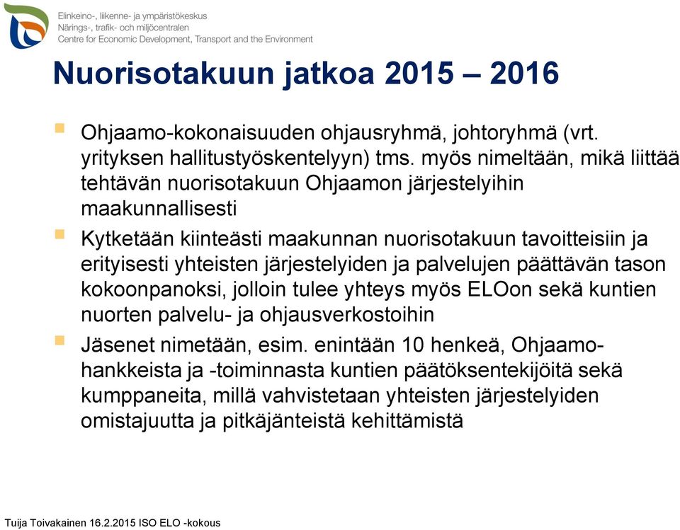 erityisesti yhteisten järjestelyiden ja palvelujen päättävän tason kokoonpanoksi, jolloin tulee yhteys myös ELOon sekä kuntien nuorten palvelu- ja