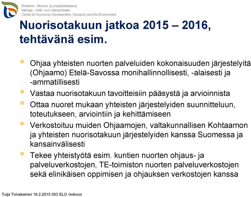 tavoitteisiin pääsystä ja arvioinnista Ottaa nuoret mukaan yhteisten järjestelyiden suunnitteluun, toteutukseen, arviointiin ja kehittämiseen Verkostoituu muiden