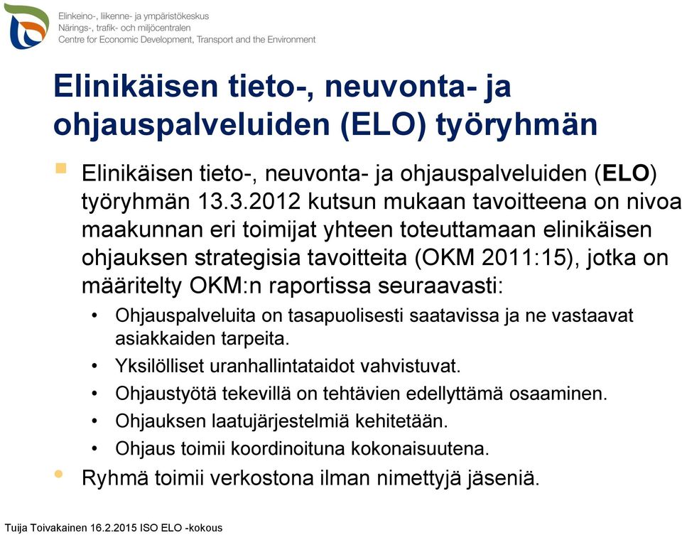 määritelty OKM:n raportissa seuraavasti: Ohjauspalveluita on tasapuolisesti saatavissa ja ne vastaavat asiakkaiden tarpeita.