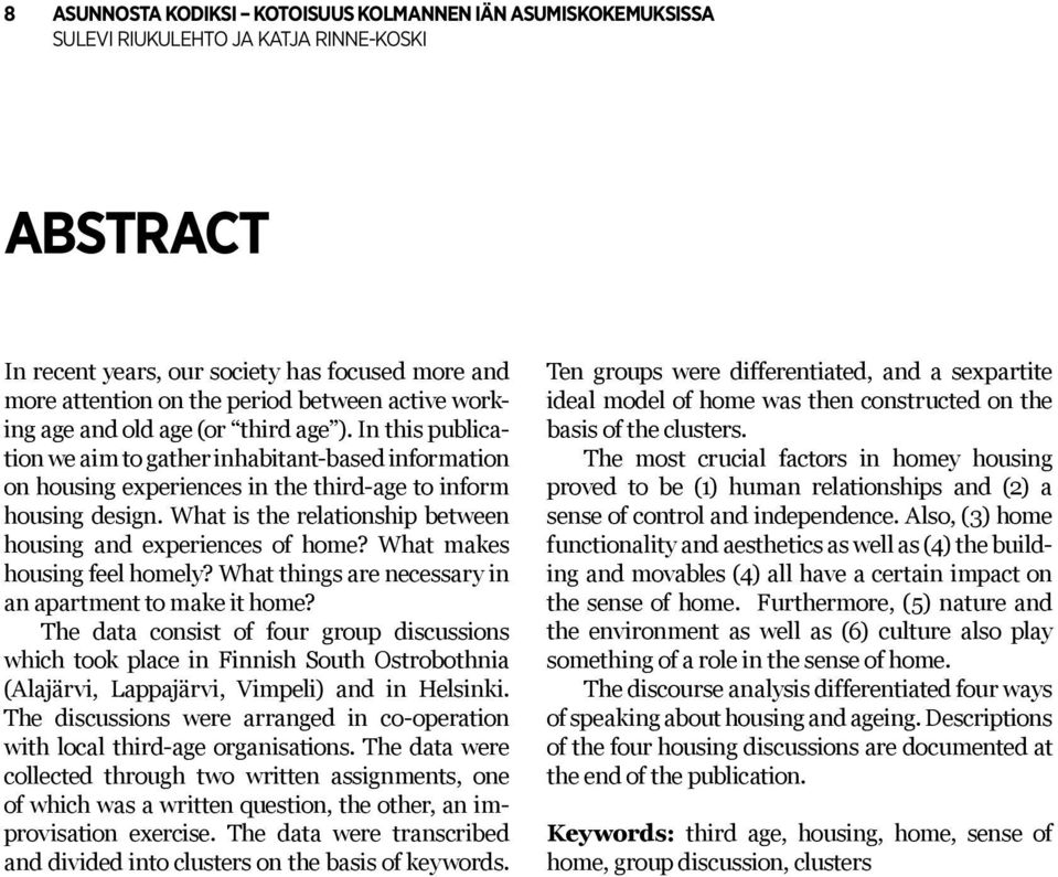 What is the relationship between housing and experiences of home? What makes housing feel homely? What things are necessary in an apartment to make it home?