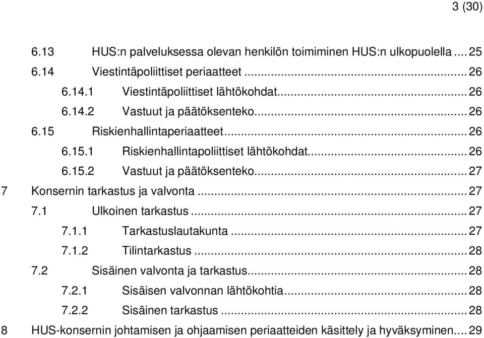 ..27 7.1 Ulkoinen tarkastus... 27 7.1.1 Tarkastuslautakunta... 27 7.1.2 Tilintarkastus... 28 7.2 Sisäinen valvonta ja tarkastus...28 7.2.1 Sisäisen valvonnan lähtökohtia.