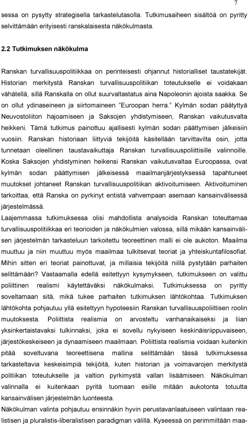 Historian merkitystä Ranskan turvallisuuspolitiikan toteutukselle ei voidakaan vähätellä, sillä Ranskalla on ollut suurvaltastatus aina Napoleonin ajoista saakka.