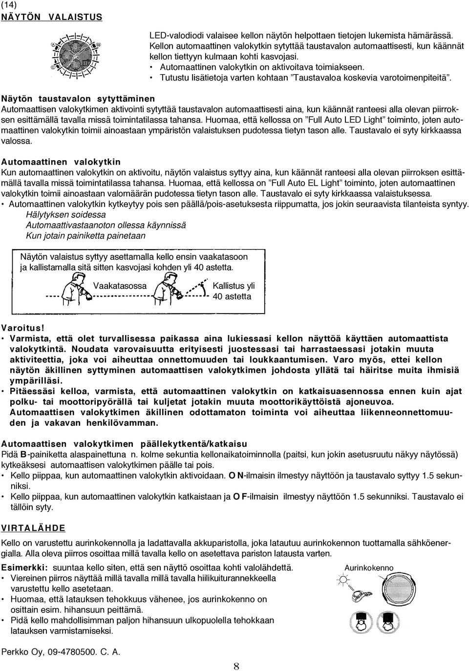 Tutustu lisätietoja varten kohtaan Taustavaloa koskevia varotoimenpiteitä.