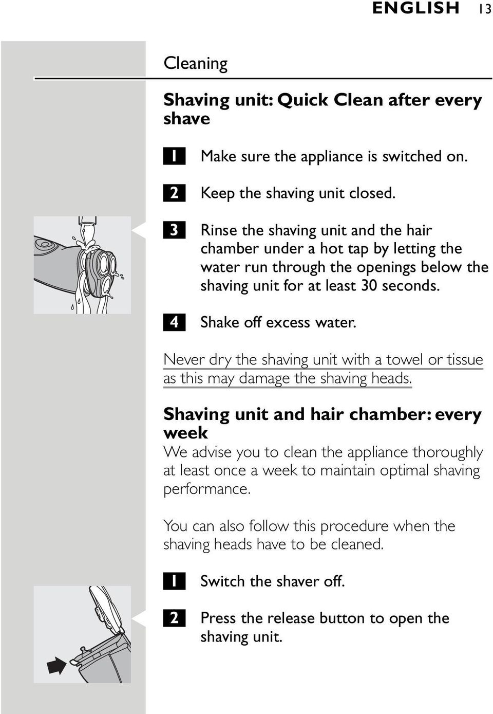 4 Shake off excess water. Never dry the shaving unit with a towel or tissue as this may damage the shaving heads.