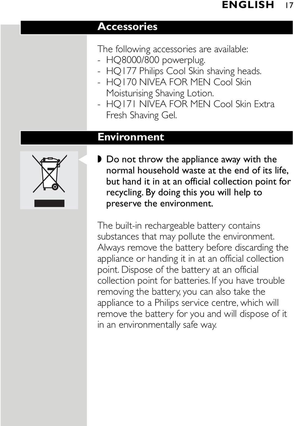 Environment C Do not throw the appliance away with the normal household waste at the end of its life, but hand it in at an official collection point for recycling.