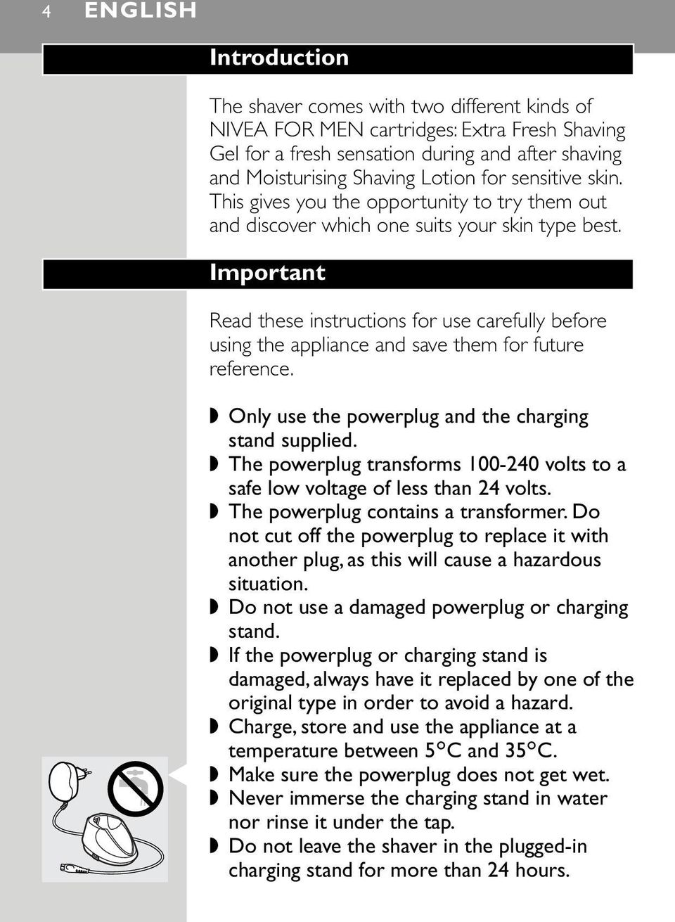 Important Read these instructions for use carefully before using the appliance and save them for future reference. Only use the powerplug and the charging stand supplied.