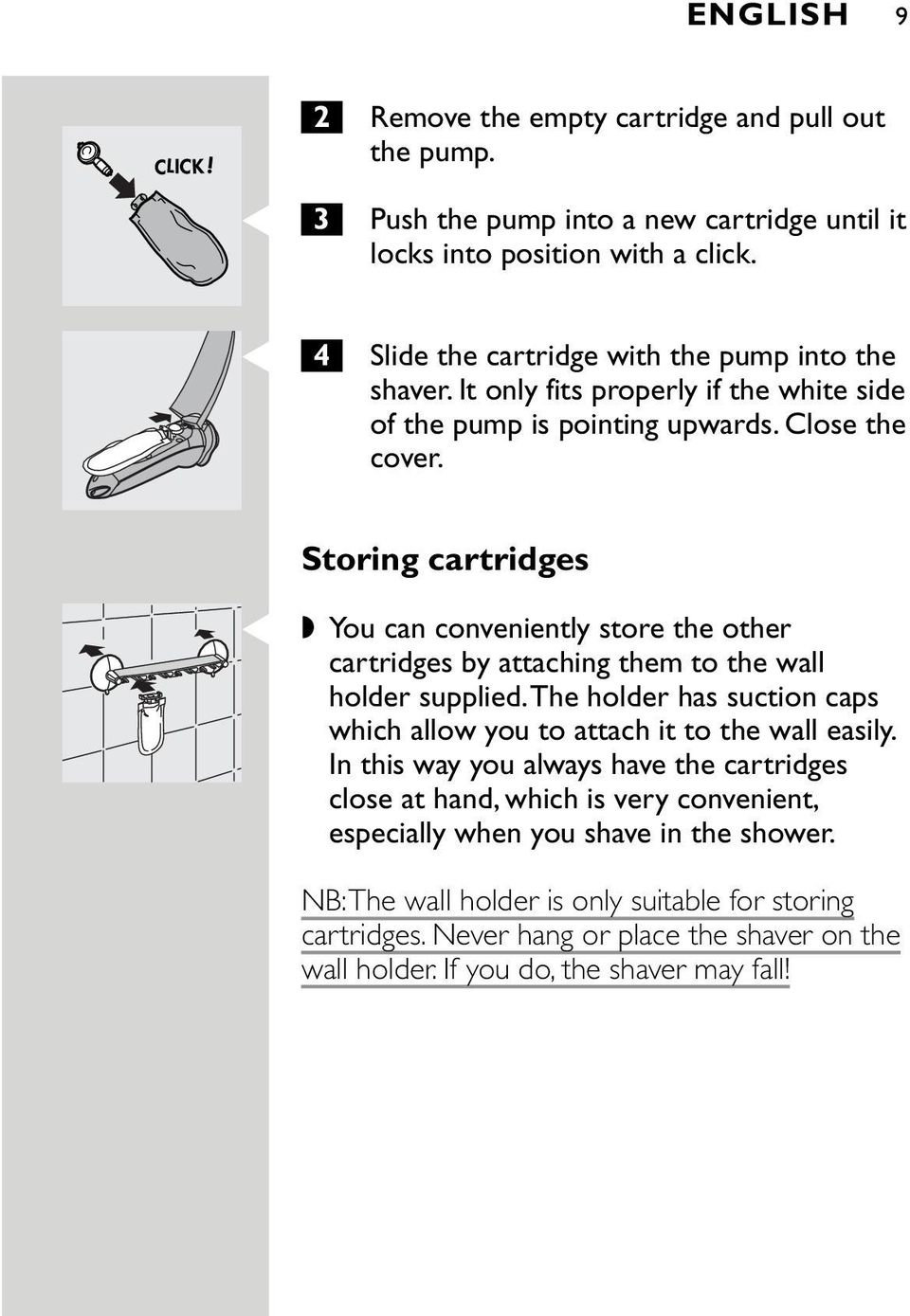 Storing cartridges C You can conveniently store the other cartridges by attaching them to the wall holder supplied.