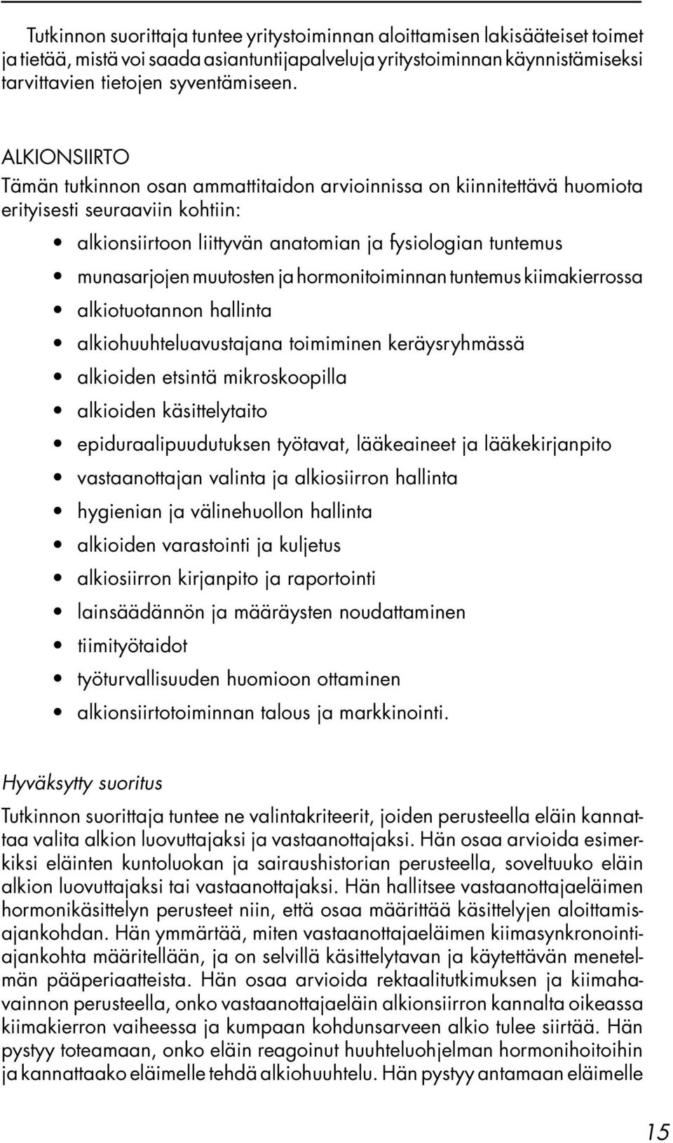 muutosten ja hormonitoiminnan tuntemus kiimakierrossa alkiotuotannon hallinta alkiohuuhteluavustajana toimiminen keräysryhmässä alkioiden etsintä mikroskoopilla alkioiden käsittelytaito
