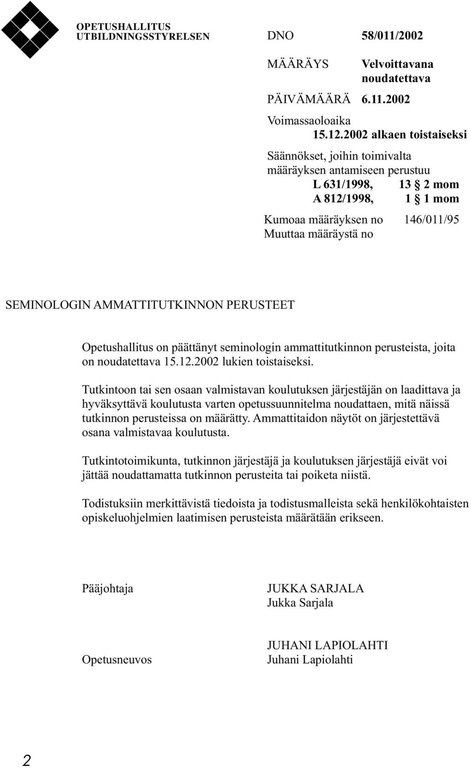 AMMATTITUTKINNON PERUSTEET Opetushallitus on päättänyt seminologin ammattitutkinnon perusteista, joita on noudatettava 15.12.2002 lukien toistaiseksi.