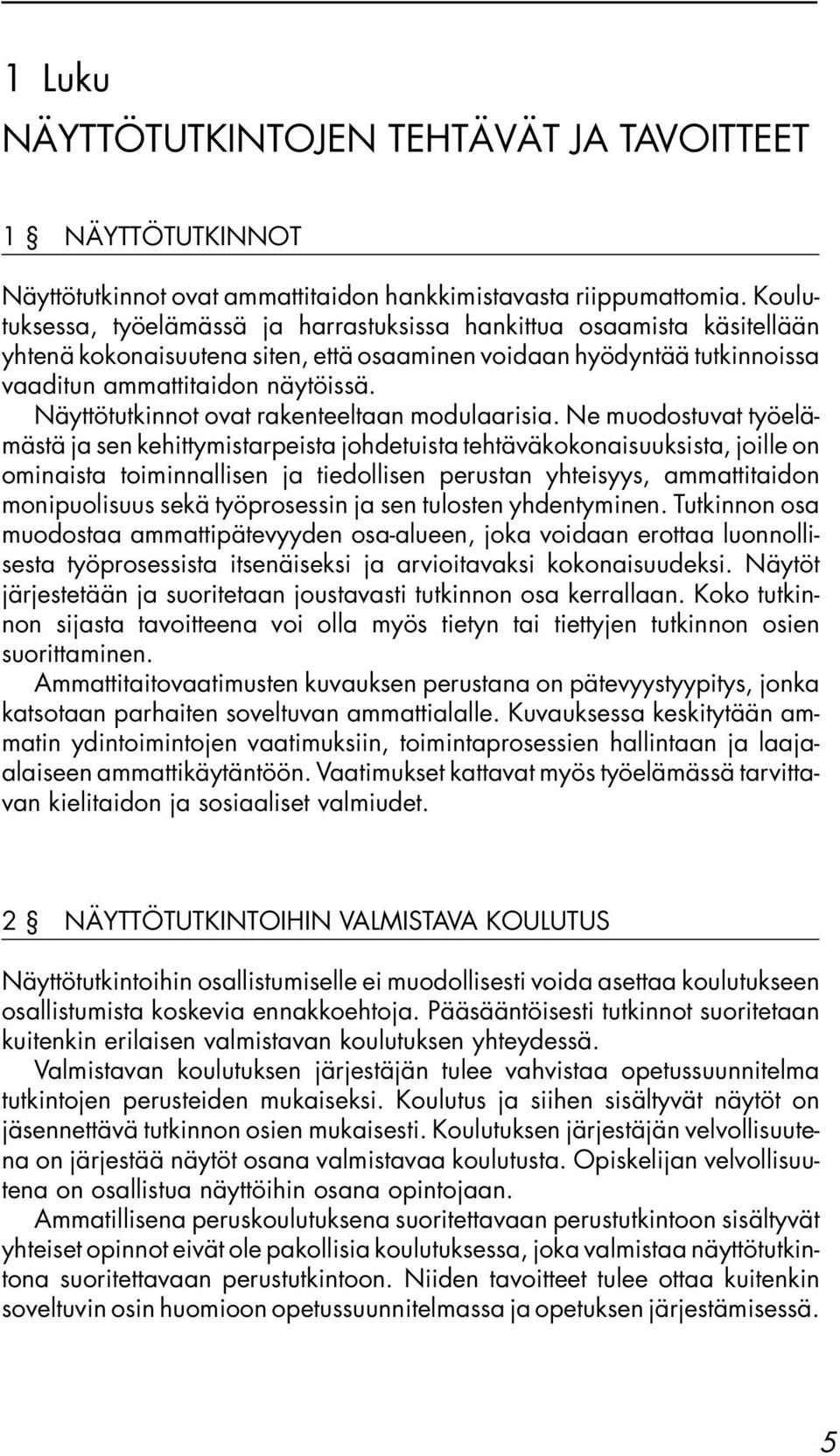 Näyttötutkinnot ovat rakenteeltaan modulaarisia.