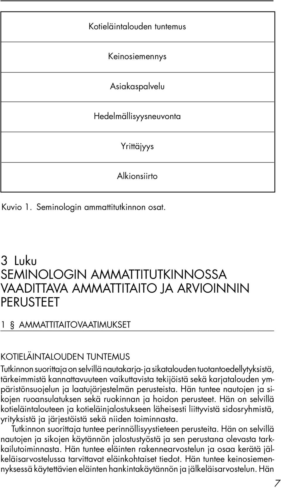 tuotantoedellytyksistä, tärkeimmistä kannattavuuteen vaikuttavista tekijöistä sekä karjatalouden ympäristönsuojelun ja laatujärjestelmän perusteista.