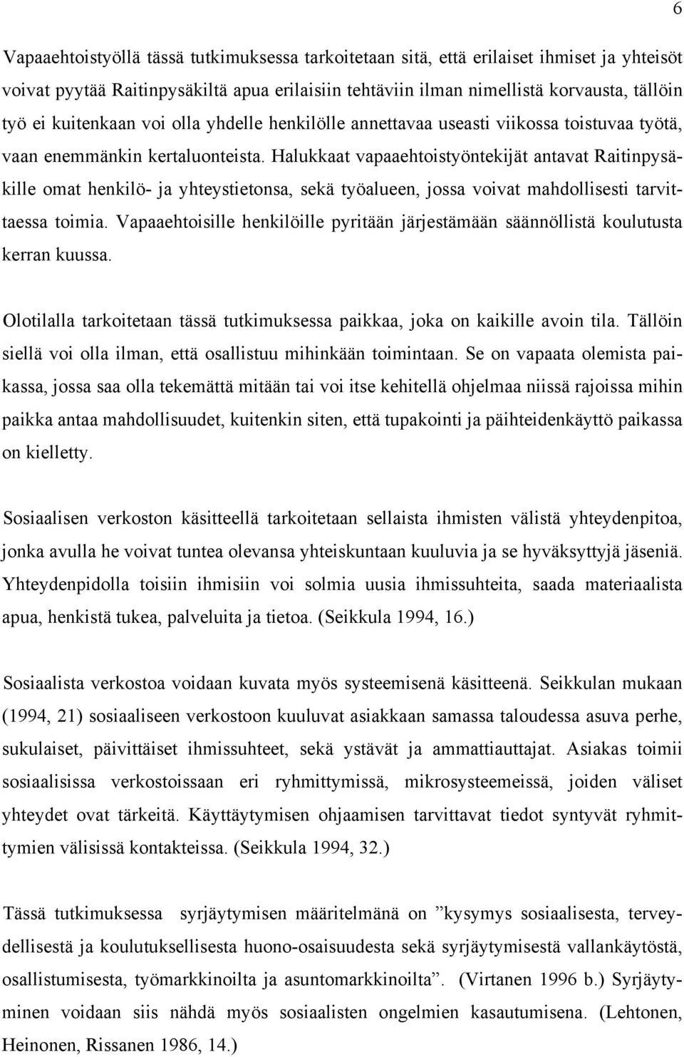 Halukkaat vapaaehtoistyöntekijät antavat Raitinpysäkille omat henkilö- ja yhteystietonsa, sekä työalueen, jossa voivat mahdollisesti tarvittaessa toimia.