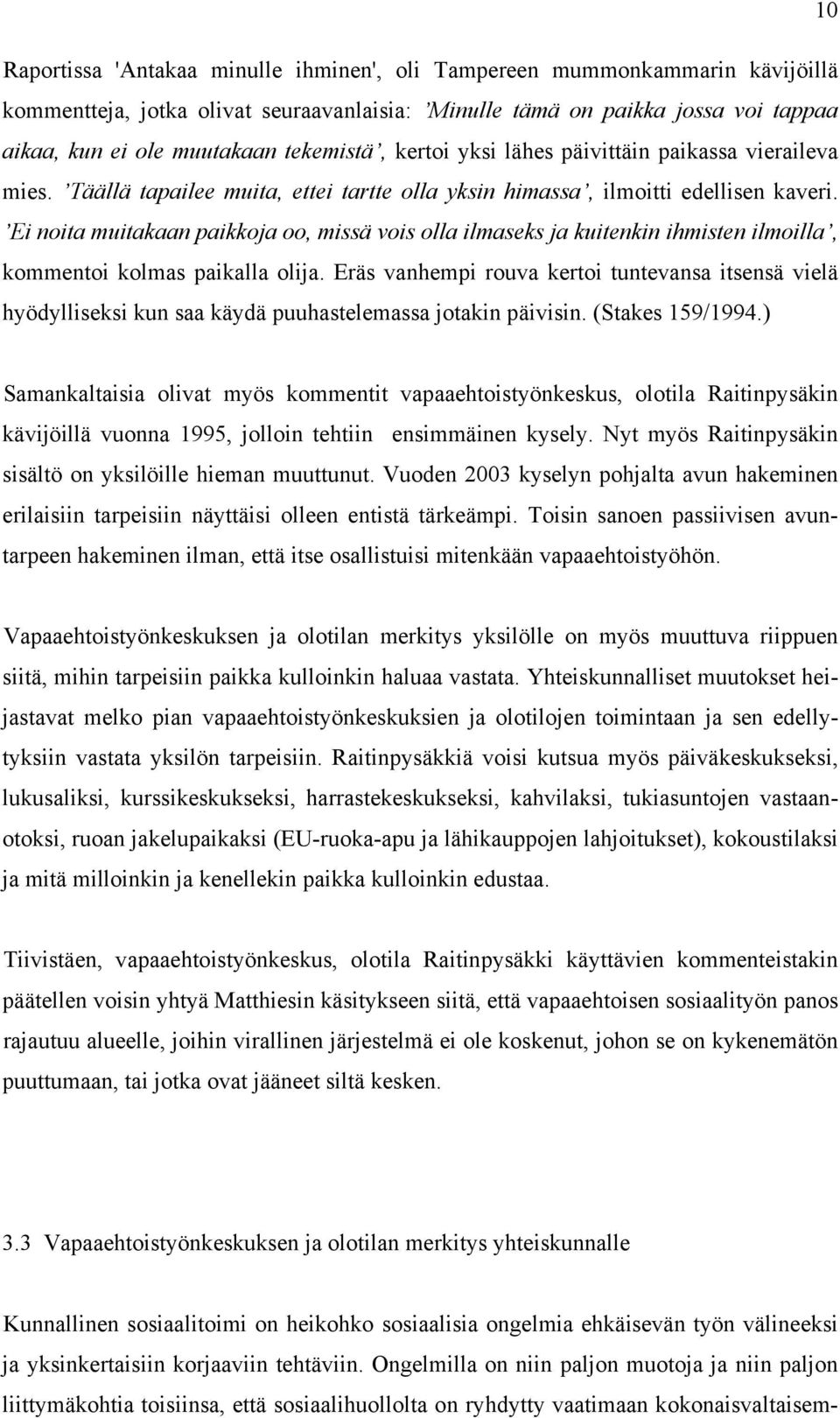 Ei noita muitakaan paikkoja oo, missä vois olla ilmaseks ja kuitenkin ihmisten ilmoilla, kommentoi kolmas paikalla olija.