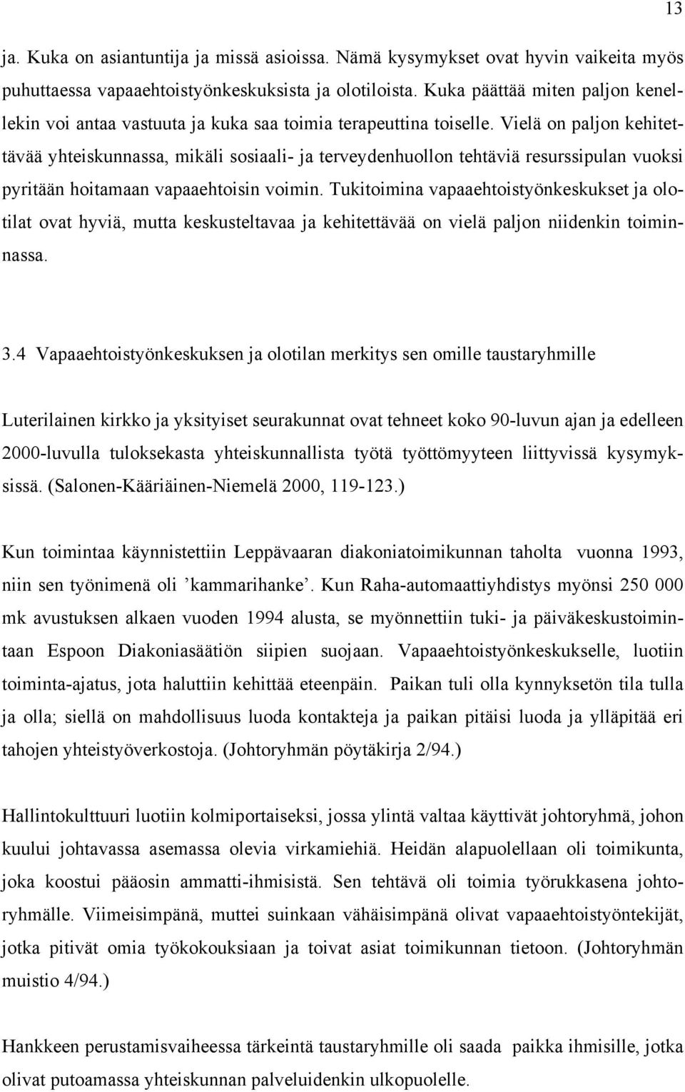 Vielä on paljon kehitettävää yhteiskunnassa, mikäli sosiaali- ja terveydenhuollon tehtäviä resurssipulan vuoksi pyritään hoitamaan vapaaehtoisin voimin.