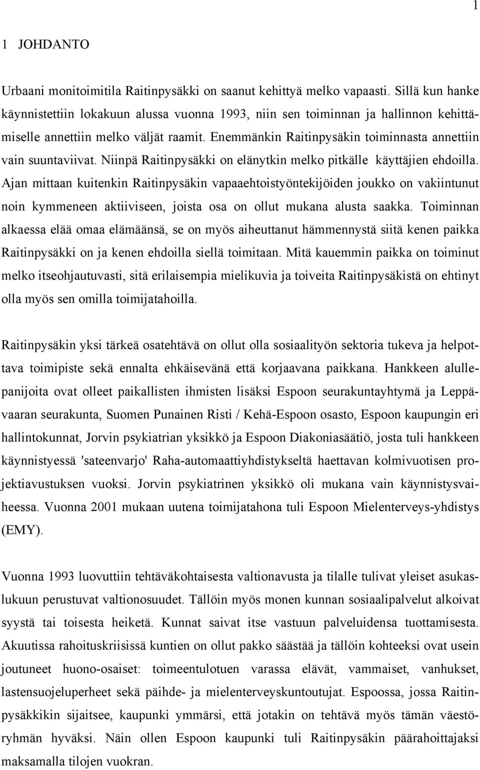 Enemmänkin Raitinpysäkin toiminnasta annettiin vain suuntaviivat. Niinpä Raitinpysäkki on elänytkin melko pitkälle käyttäjien ehdoilla.