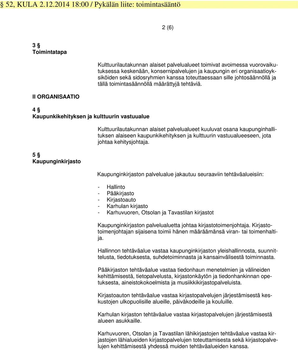 organisaatioyksiköiden sekä sidosryhmien kanssa toteuttaessaan sille johtosäännöllä ja tällä toimintasäännöllä määrättyjä tehtäviä.