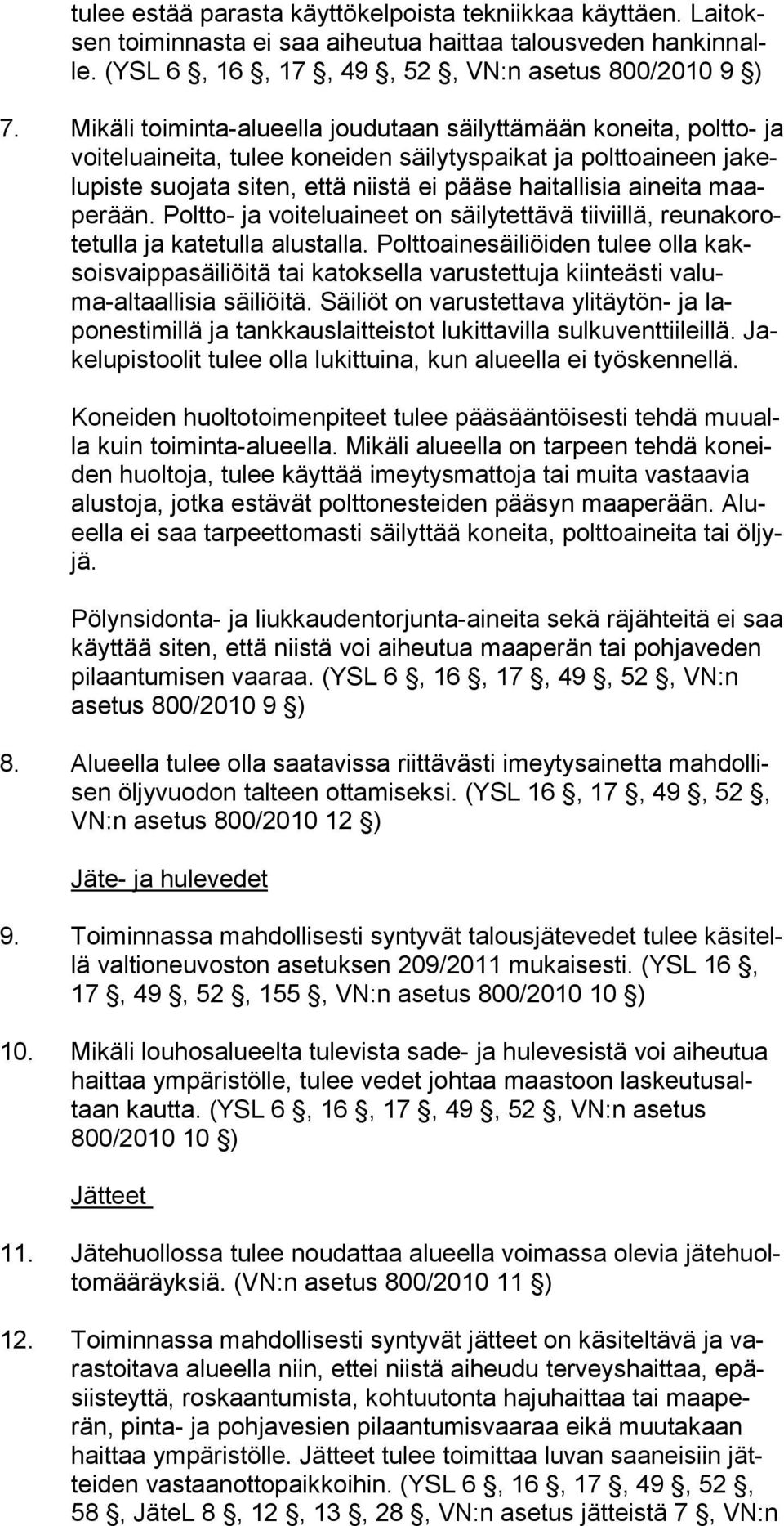 sia aineita maape rään. Poltto- ja voiteluaineet on säilytettävä tii viil lä, reu na ko rote tul la ja katetulla alustalla.