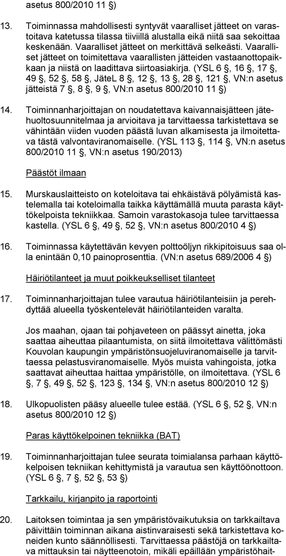 (YSL 6, 16, 17, 49, 52, 58, JäteL 8, 12, 13, 28, 121, VN:n asetus jät teis tä 7, 8, 9, VN:n asetus 800/2010 11 ) 14.