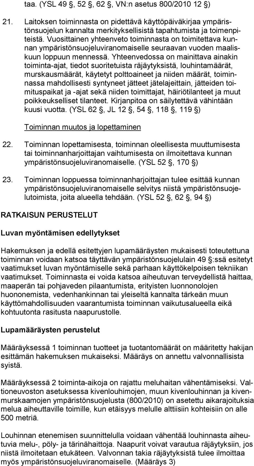 Yhteenvedossa on mainittava ai na kin toi min ta-ajat, tiedot suoritetuista räjäytyksistä, lou hin ta mää rät, murs kaus mää rät, käytetyt polttoaineet ja niiden määrät, toi minnas sa mahdollisesti