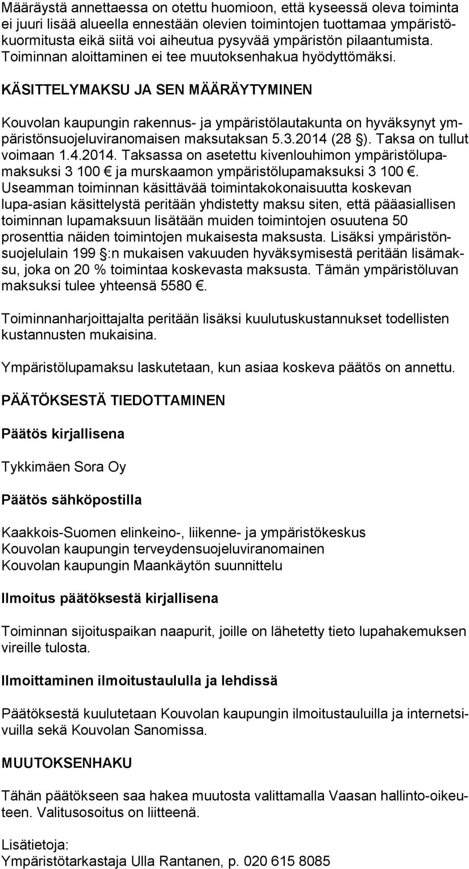 KÄSITTELYMAKSU JA SEN MÄÄRÄYTYMINEN Kouvolan kaupungin rakennus- ja ympäristölautakunta on hyväksynyt ympä ris tön suo je lu vi ran omai sen maksutaksan 5.3.2014 