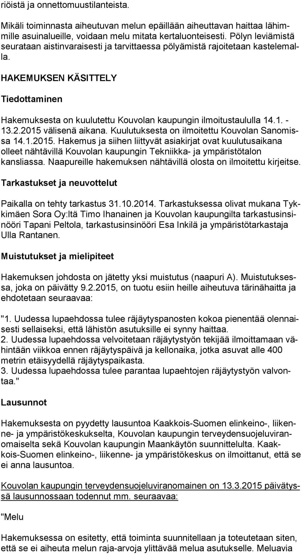 HAKEMUKSEN KÄSITTELY Tiedottaminen Hakemuksesta on kuulutettu Kouvolan kaupungin ilmoitustaululla 14.1. - 13.2.2015 