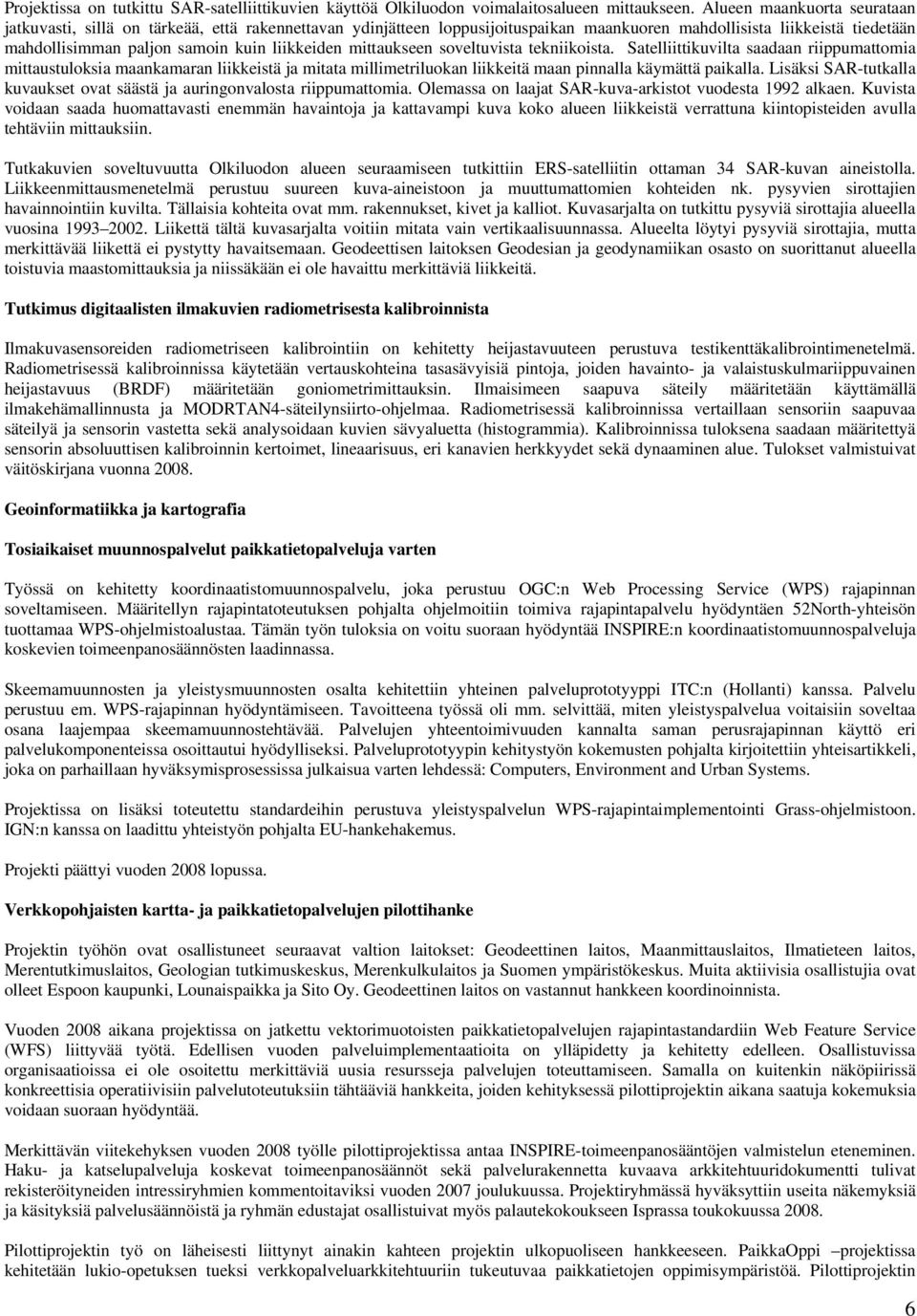 mittaukseen soveltuvista tekniikoista. Satelliittikuvilta saadaan riippumattomia mittaustuloksia maankamaran liikkeistä ja mitata millimetriluokan liikkeitä maan pinnalla käymättä paikalla.