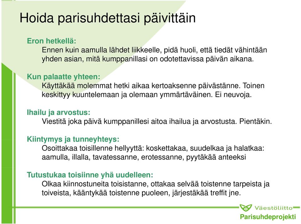 Ihailu ja arvostus: Viestitä joka päivä kumppanillesi aitoa ihailua ja arvostusta. Pientäkin.