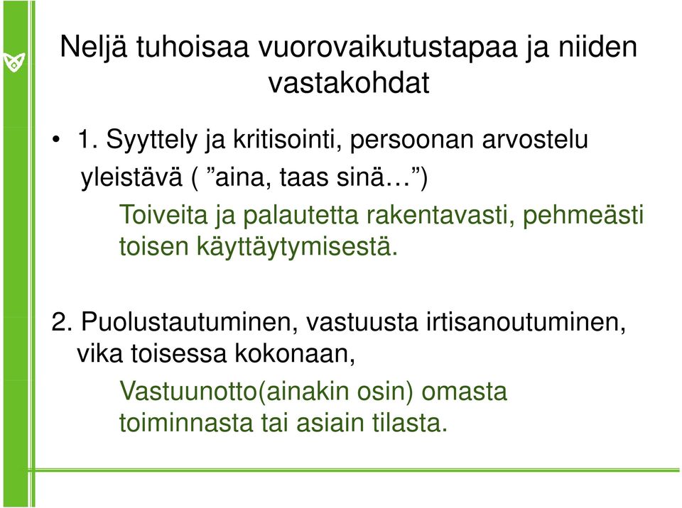 ja palautetta rakentavasti, pehmeästi toisen käyttäytymisestä. 2.