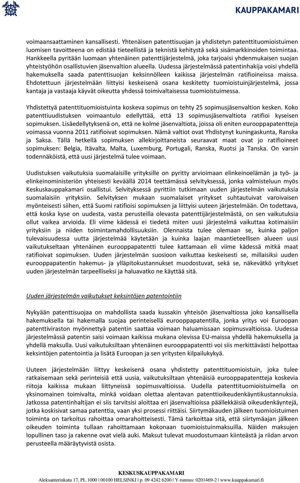 Uudessa järjestelmässä patentinhakija voisi yhdellä hakemuksella saada patenttisuojan keksinnölleen kaikissa järjestelmän ratifioineissa maissa.