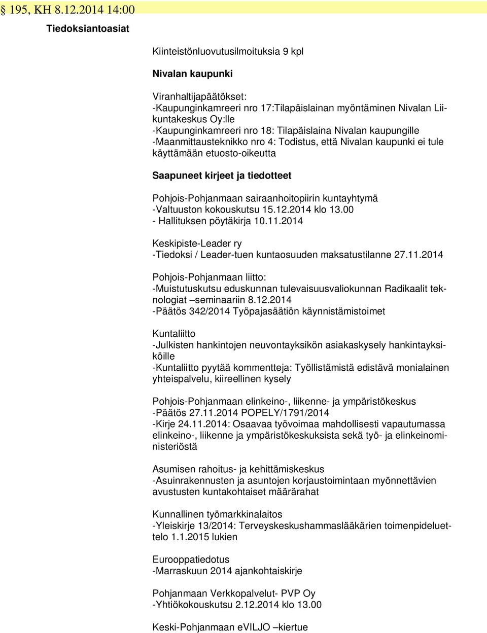 -Kaupunginkamreeri nro 18: Tilapäislaina Nivalan kaupungille -Maanmittausteknikko nro 4: Todistus, että Nivalan kaupunki ei tule käyttämään etuosto-oikeutta Saapuneet kirjeet ja tiedotteet