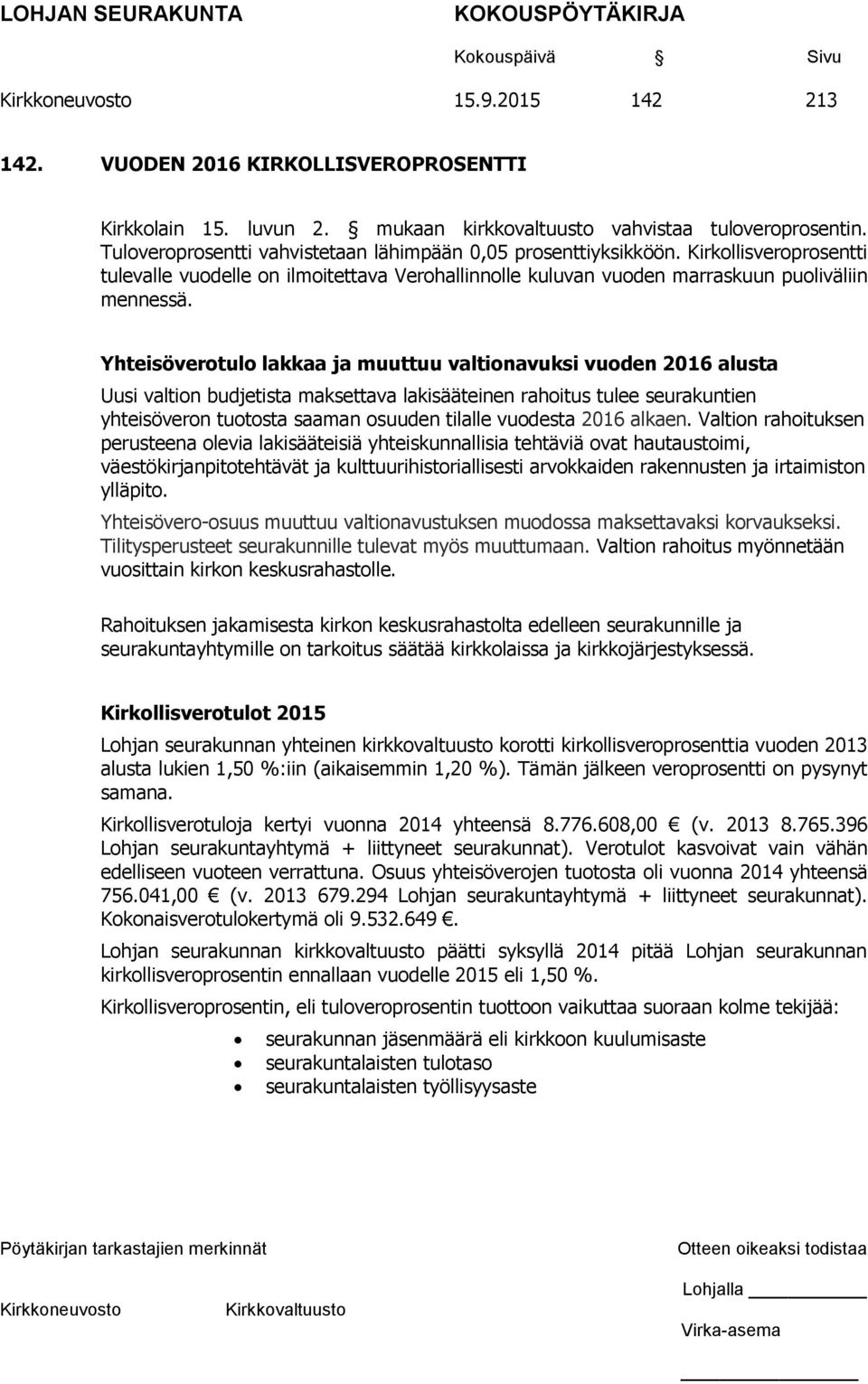 Yhteisöverotulo lakkaa ja muuttuu valtionavuksi vuoden 2016 alusta Uusi valtion budjetista maksettava lakisääteinen rahoitus tulee seurakuntien yhteisöveron tuotosta saaman osuuden tilalle vuodesta