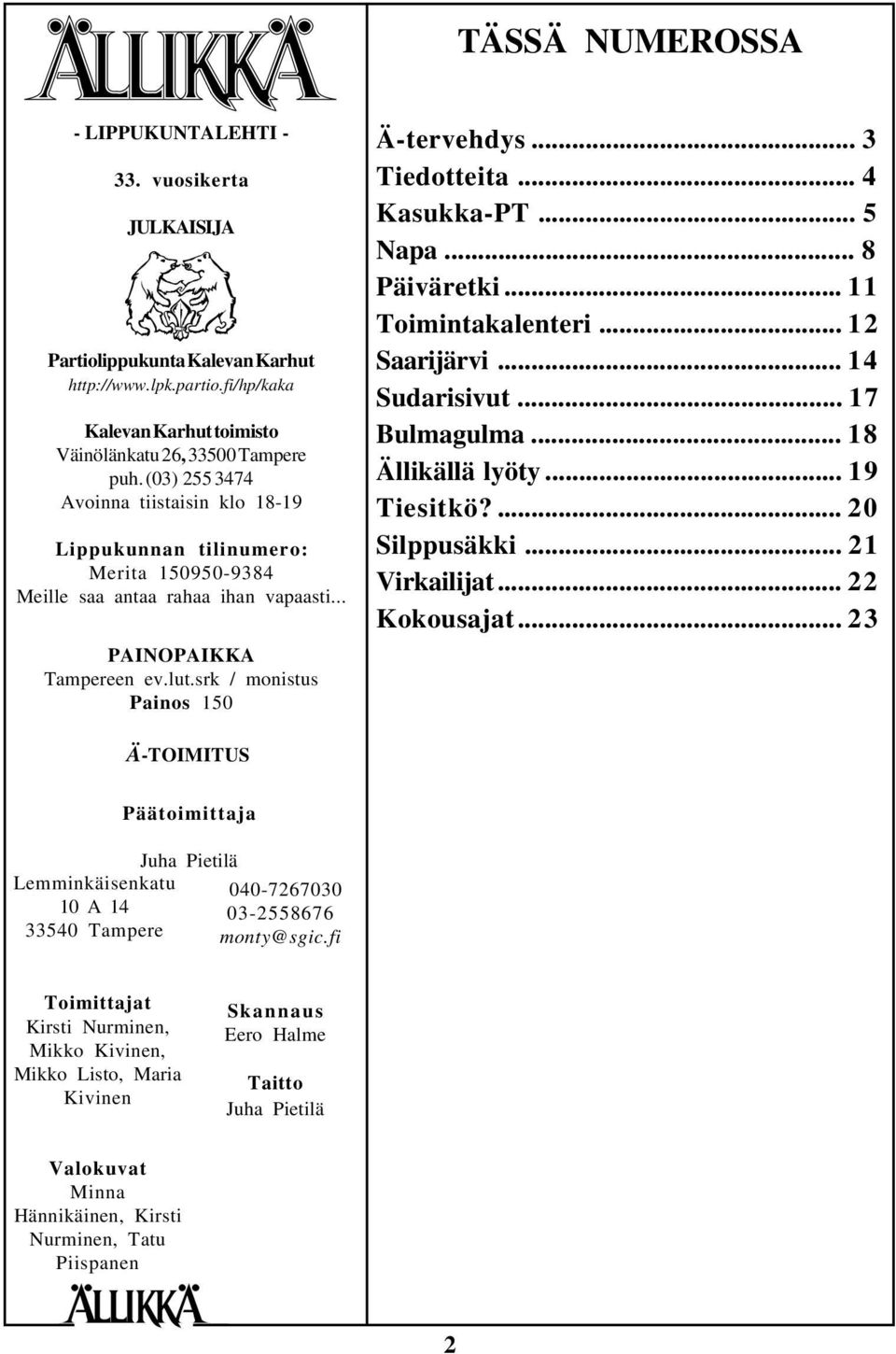 .. 3 Tiedotteita... 4 Kasukka-PT... 5 Napa... 8 Päiväretki... 11 Toimintakalenteri... 12 Saarijärvi... 14 Sudarisivut... 17 Bulmagulma... 18 Ällikällä lyöty... 19 Tiesitkö?... 20 Silppusäkki.