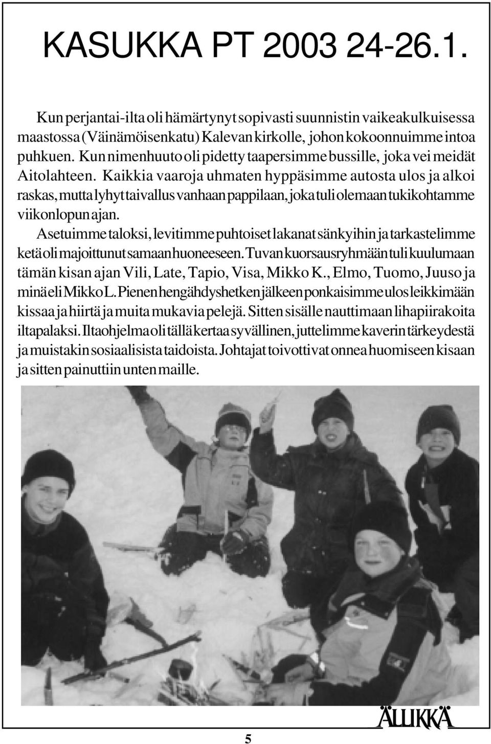 Kaikkia vaaroja uhmaten hyppäsimme autosta ulos ja alkoi raskas, mutta lyhyt taivallus vanhaan pappilaan, joka tuli olemaan tukikohtamme viikonlopun ajan.