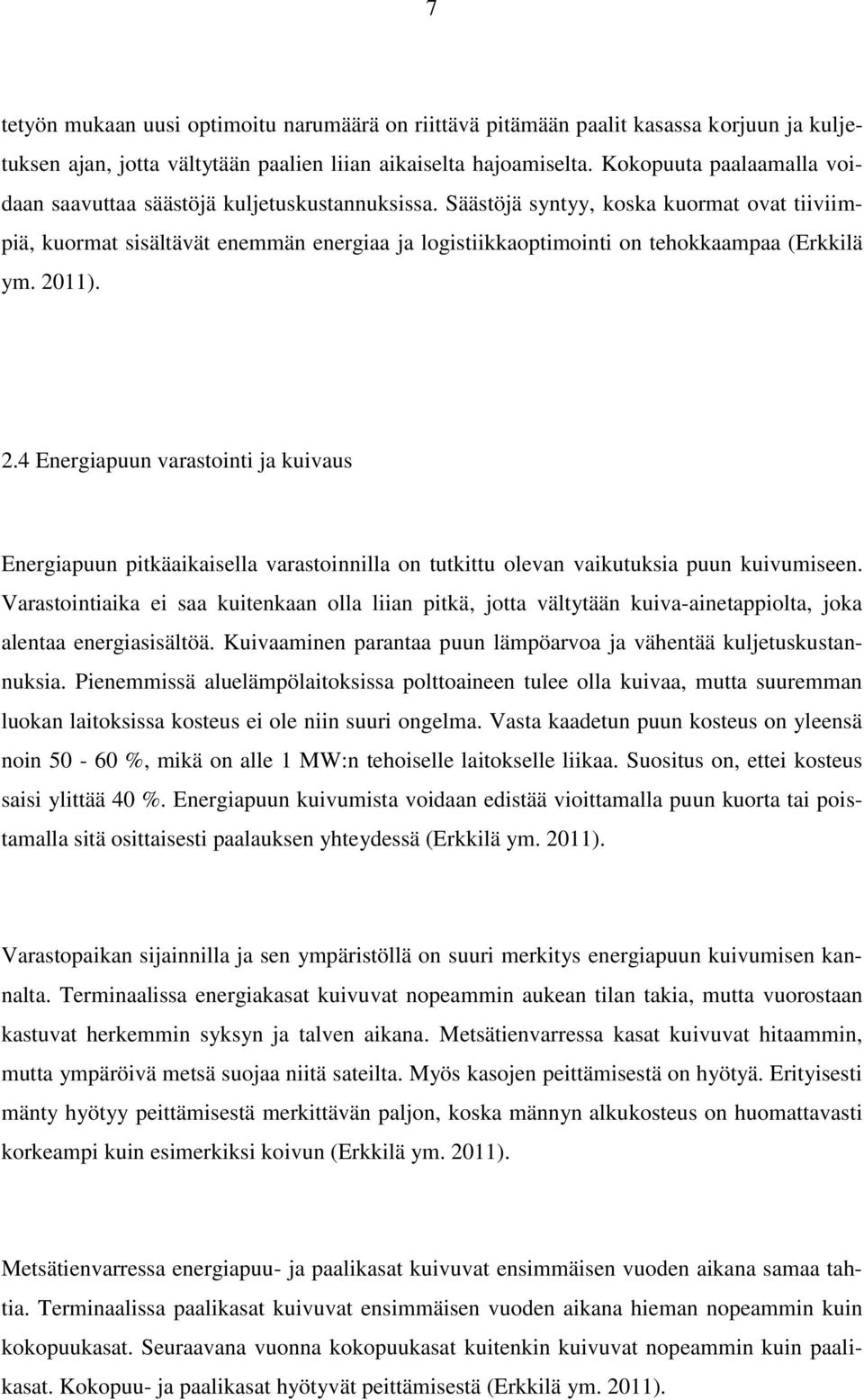 Säästöjä syntyy, koska kuormat ovat tiiviimpiä, kuormat sisältävät enemmän energiaa ja logistiikkaoptimointi on tehokkaampaa (Erkkilä ym. 20