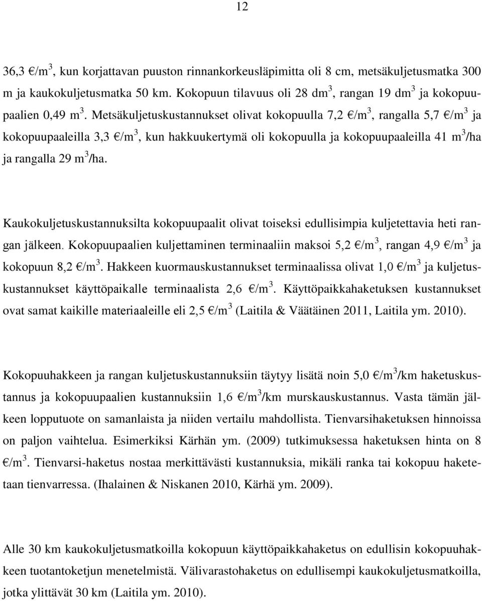 Kaukokuljetuskustannuksilta kokopuupaalit olivat toiseksi edullisimpia kuljetettavia heti rangan jälkeen.