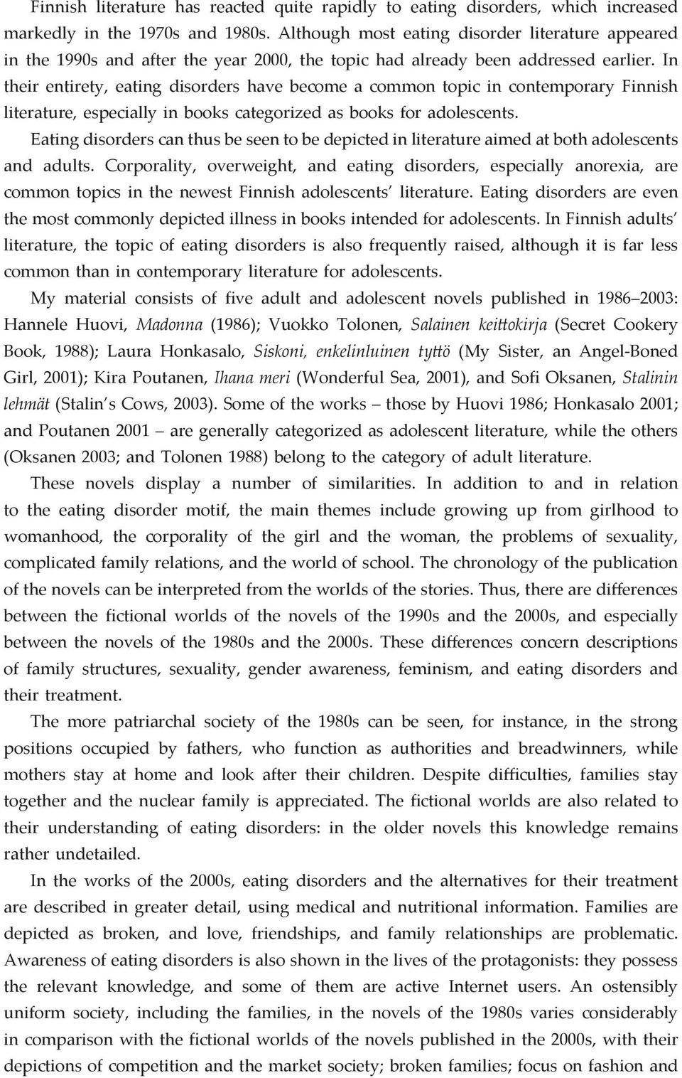 In their entirety, eating disorders have become a common topic in contemporary Finnish literature, especially in books categorized as books for adolescents.
