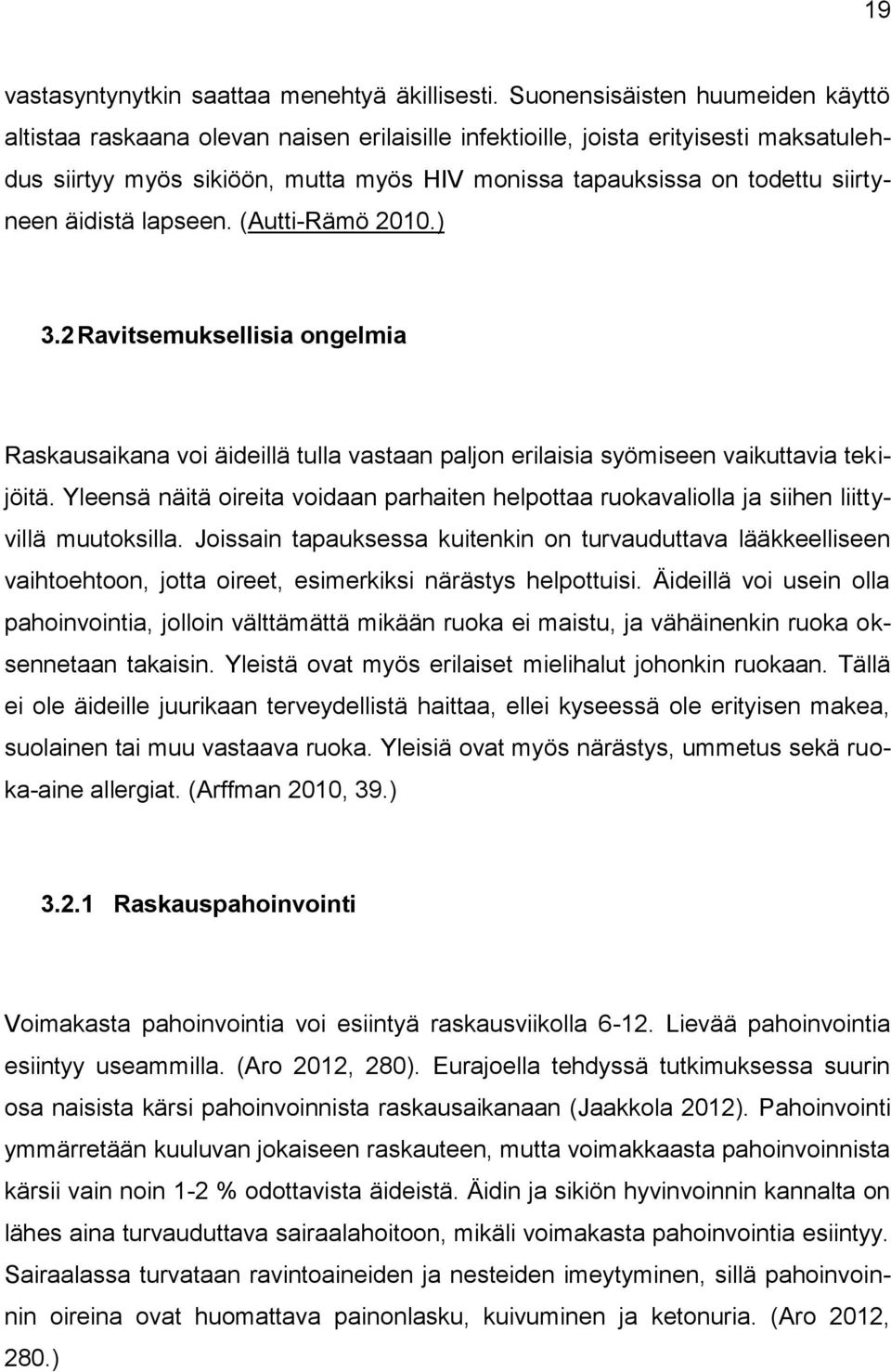 siirtyneen äidistä lapseen. (Autti-Rämö 2010.) 3.2 Ravitsemuksellisia ongelmia Raskausaikana voi äideillä tulla vastaan paljon erilaisia syömiseen vaikuttavia tekijöitä.