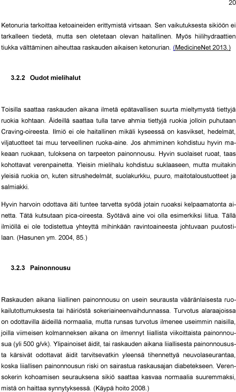 13.) 3.2.2 Oudot mielihalut Toisilla saattaa raskauden aikana ilmetä epätavallisen suurta mieltymystä tiettyjä ruokia kohtaan.