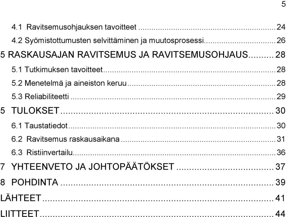 .. 28 5.3 Reliabiliteetti... 29 5 TULOKSET... 30 6.1 Taustatiedot... 30 6.2 Ravitsemus raskausaikana... 31 6.