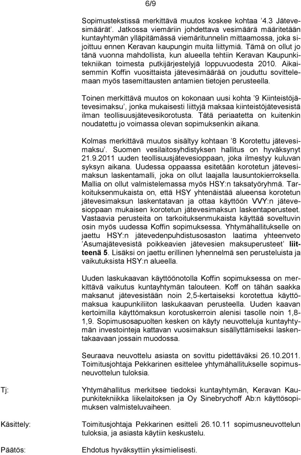 Tämä on ollut jo tänä vuonna mahdollista, kun alueella tehtiin Keravan Kaupunkitekniikan toimesta putkijärjestelyjä loppuvuodesta 2010.