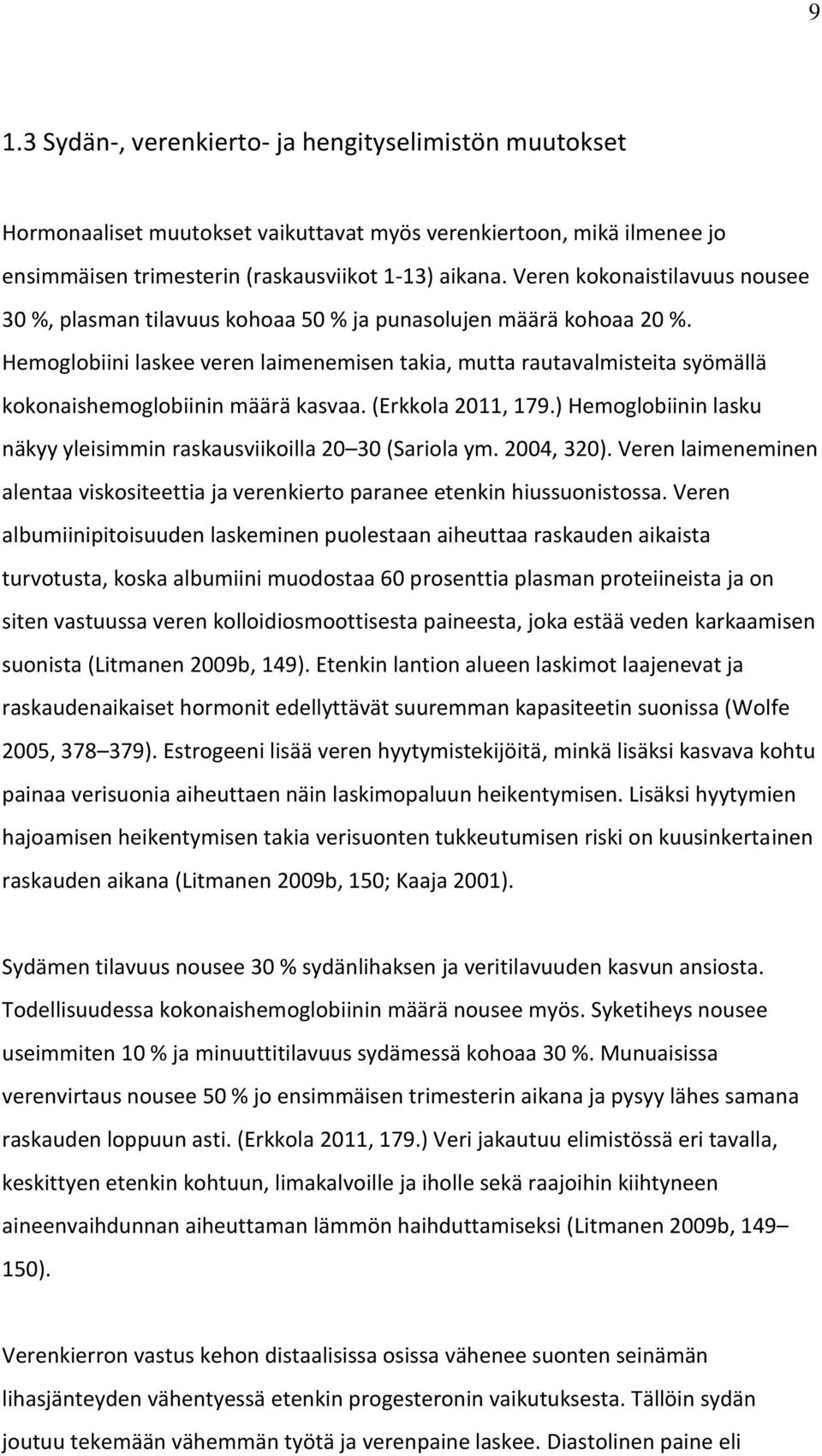 Hemoglobiini laskee veren laimenemisen takia, mutta rautavalmisteita syömällä kokonaishemoglobiinin määrä kasvaa. (Erkkola 2011, 179.