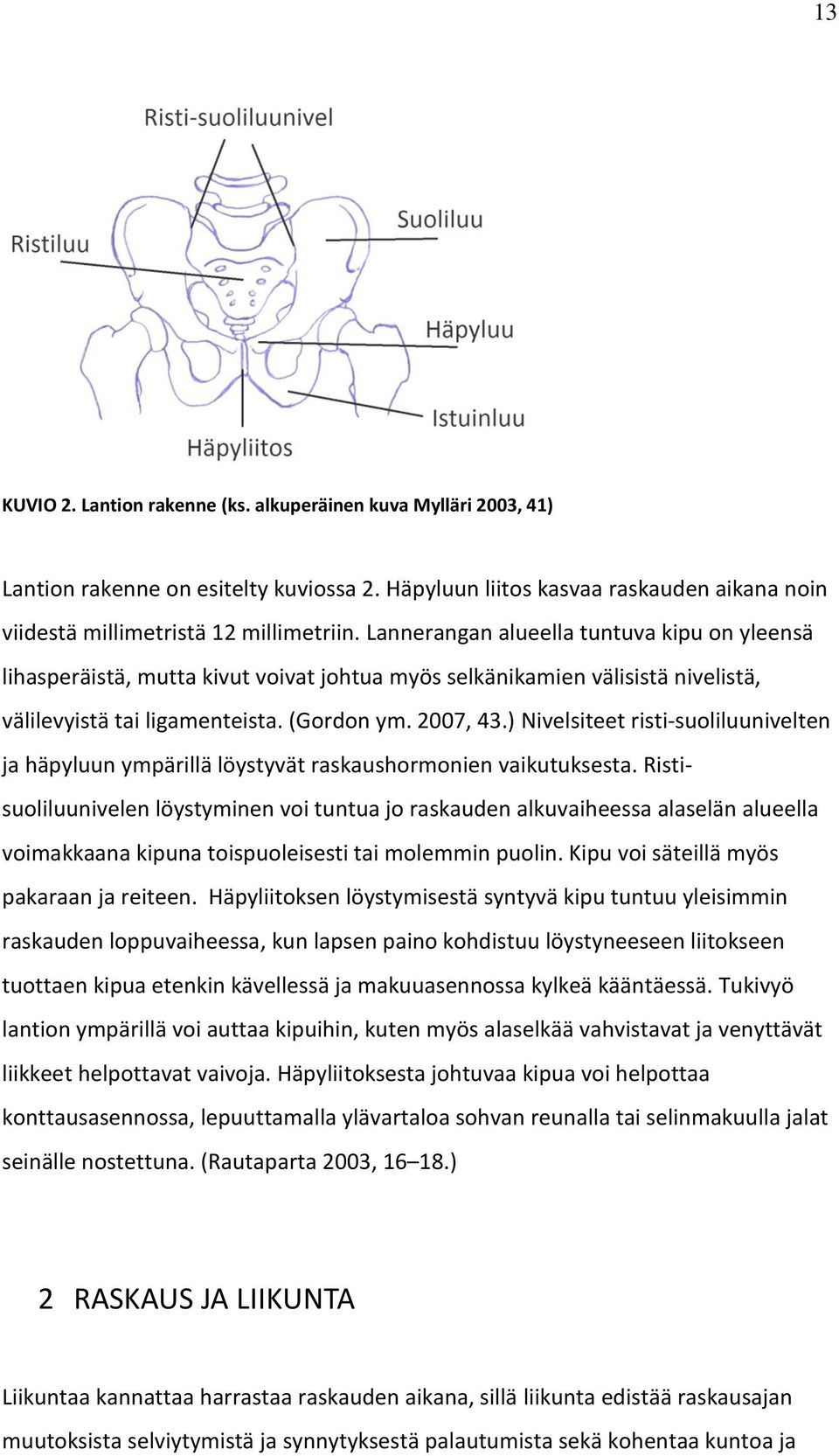 ) Nivelsiteet risti-suoliluunivelten ja häpyluun ympärillä löystyvät raskaushormonien vaikutuksesta.